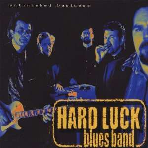  Unfinished Business Hard Luck Blues Band Music