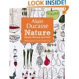 Alain Ducasse Nature Simple, Healthy, and Good by Alain Ducasse 