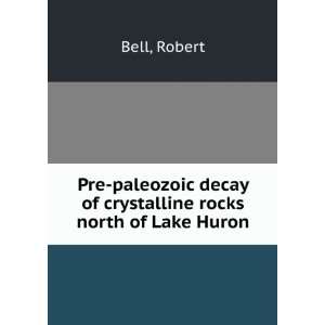  Pre paleozoic decay of crystalline rocks north of Lake 