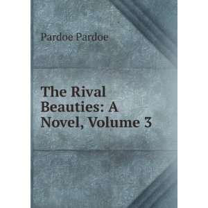    The Rival Beauties A Novel, Volume 3 Pardoe Pardoe Books
