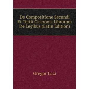  Ciceronis Librorum De Legibus (Latin Edition) Gregor Lazi Books
