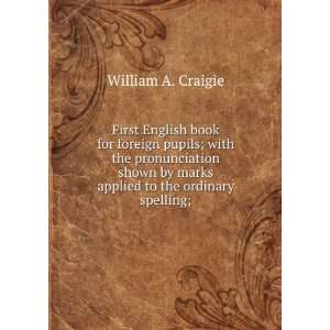 First English book for foreign pupils; with the pronunciation shown by 