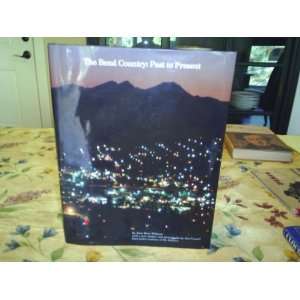 The Bend Country Past to Present   A Pictorial History of the Bend 