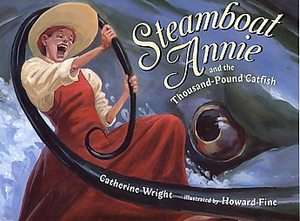 Steamboat Annie and the Thousand Pound Catfish by Catherine Wright 