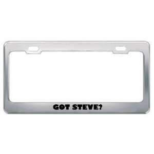  Got Steve? Boy Name Metal License Plate Frame Holder 