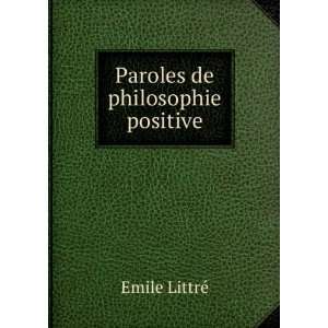  Paroles de philosophie positive Emile LittrÃ© Books