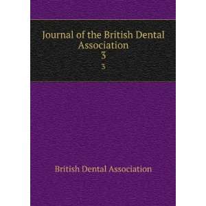  Journal of the British Dental Association. 3 British Dental 
