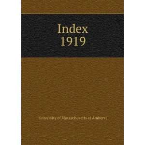  Index. 1919 University of Massachusetts at Amherst Books