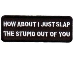 SLAP THE STUPID OUT OF YOU Fun Embroidered Biker Patch