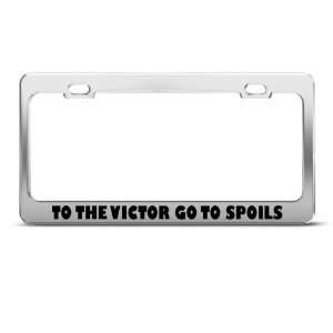 To The Victor Go The Spoils Humor Funny Metal license plate frame Tag 