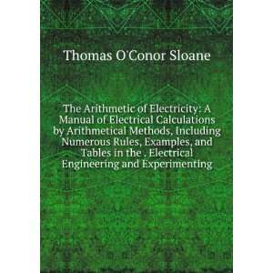  The Arithmetic of Electricity A Manual of Electrical Calculations 