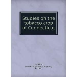  Studies on the tobacco crop of Connecticut Edward H 