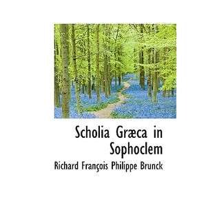 BiblioLife Scholia Gr CA in Sophoclem by Brunck, Richard Franois 