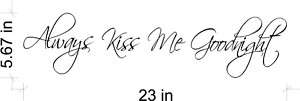 Always kiss me goodnight wall art decal *25 Colors*  