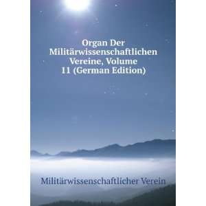 com Organ Der MilitÃ¤rwissenschaftlichen Vereine, Volume 11 (German 