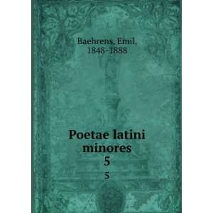  Poetae latini minores. 5 Emil, 1848 1888 Baehrens Books