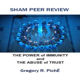 Sham Peer Review   The Power of Immunity and The Abuse of Trust by 
