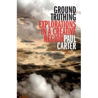 Ground Truthing Explorations in a Creative Region by Paul Carter (Oct 