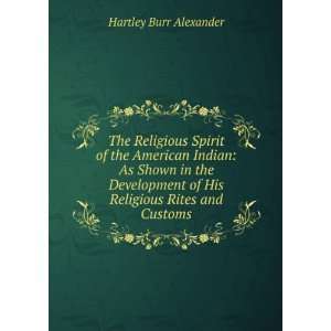   of His Religious Rites and Customs Hartley Burr Alexander Books
