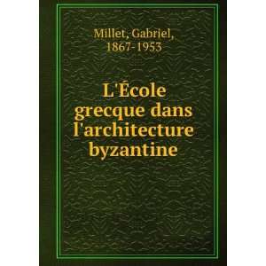   dans larchitecture byzantine Gabriel, 1867 1953 Millet Books