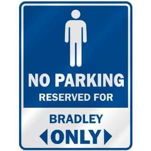   NO PARKING RESEVED FOR BRADLEY ONLY  PARKING SIGN