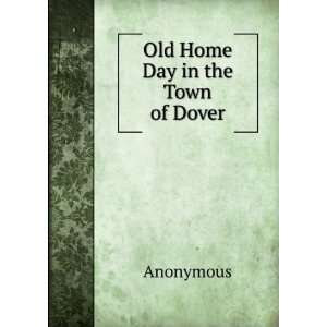  Old Home Day in the Town of Dover Anonymous Books