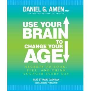  Use Your Brain to Change Your Age Secrets to Look, Feel 