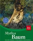 Mythos Baum Geschichte · Brauchtum · 40 Baumporträts von Ahorn bis 