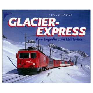 Glacier Express. Vom Engadin zum Matterhorn  Klaus Fader 
