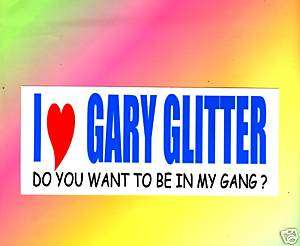 FUNNY MAGNETIC BUMPER STICKER,~ I LOVE GARY GLITTER  