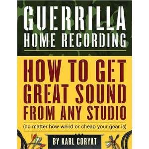  Guerrilla Home Recording   How to Get Great Sound from Any 