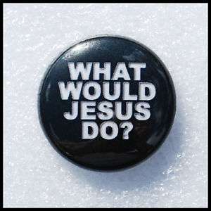 What would Jesus Do?   Religious   Funny   pin Button  