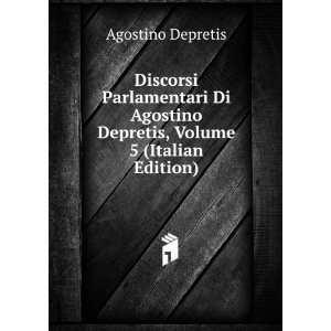   Agostino Depretis, Volume 5 (Italian Edition) Agostino Depretis