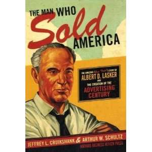  Who Sold America The Amazing (but True) Story of Albert D. Lasker 
