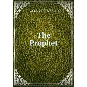  The Prophet BAYARD TAYLOR Books