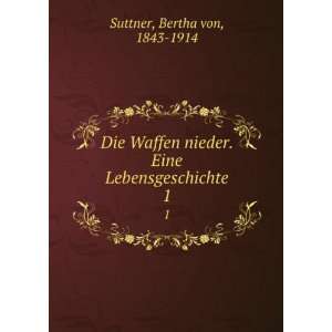   nieder. Eine Lebensgeschichte. 1 Bertha von, 1843 1914 Suttner Books