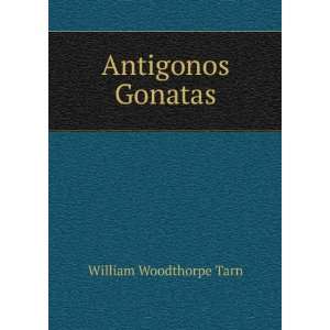 Antigonos Gonatas William Woodthorpe Tarn  Books