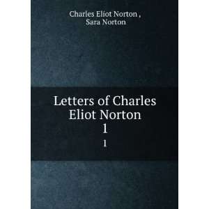   of Charles Eliot Norton. 1 Sara Norton Charles Eliot Norton  Books