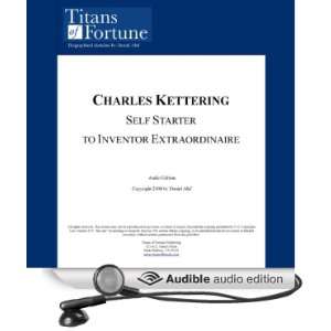 Charles F. Kettering Self Starter to Inventor Extraordinaire 