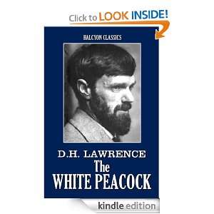 The White Peacock by D.H. Lawrence (Halcyon Classics) D.H. Lawrence 