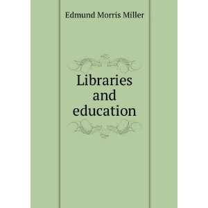  Libraries and education Edmund Morris Miller Books