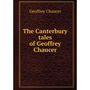  The Canterbury tales of Geoffrey Chaucer Geoffrey Chaucer Books
