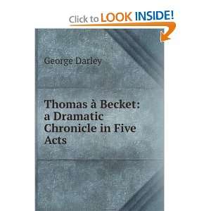   Ã  Becket a Dramatic Chronicle in Five Acts George Darley Books