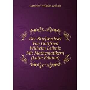   Gottfried Wilhelm Leibniz Mit Mathematikern (Latin Edition) Gottfried