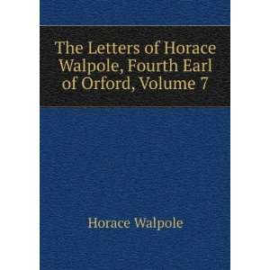   of Horace Walpole, Earl of Orford, Volume 7 Horace Walpole Books