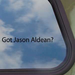  Got Jason Aldean? Black Decal Country Singer Car Sticker 