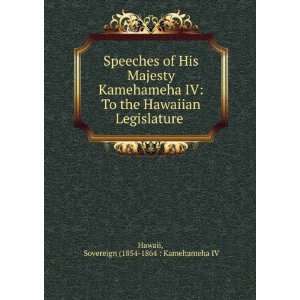  Speeches of His Majesty Kamehameha IV To the Hawaiian 