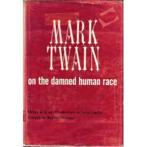 Mark Twain on the Damned Human Race Mark (Janet Smith, Editor 