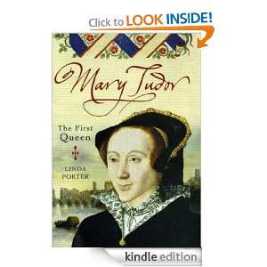 Mary Tudor The First Queen Linda Porter  Kindle Store