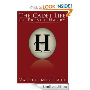 The Cadet Life of Prince Harry Vasile Michael  Kindle 